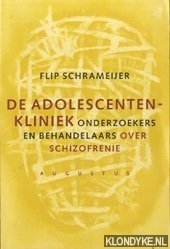 Schrameijer, Flip - De Adolescentenkliniek onderzoekers en behandelaars over schizofrenie