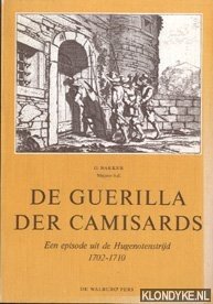 Bakker, G - De guerilla der Camisards : een episode uit de Hugenotenstrijd, 1702-1710