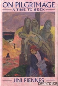 Fiennes, Jini - On pilgrimage a time to seek