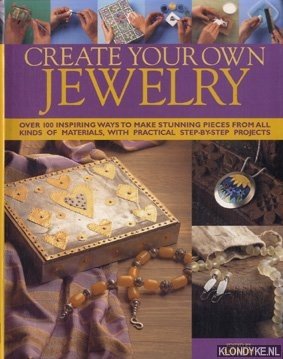 Kay, Ann (edited by) - Create your own jewellery. Over 100 inspring ways to make stunning pieces from all kinds of materials, with practical step-by-step projects