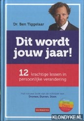 Tiggelaar, Ben - Dit wordt jouw jaar! 12 Krachtige lessen in persoonlijke verandering