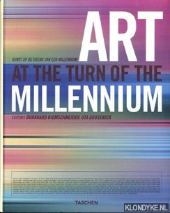 Riemschneider, Burkhard & Grosenick, Uta - Art At The Turn Of The Millennium / Kunst op de grens van een millennium