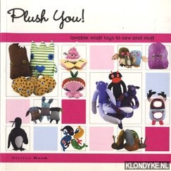Rask, Kristen - Plush you! Lovable misfit toys to sew and stuff