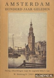 Hekking jr., W. - Amsterdam honderd jaar geleden. Dertig afbeeldingen naar de originele litho's van W. Hekking jr (1825-1904)