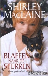 Maclaine, Shirley - Blaffen naar de sterren. Over spiritualiteit en hondenwijsheid