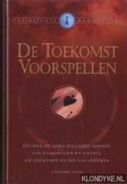Eason, Cassandra - De toekomst voorspellen. Ontdek de verschillende vormen van waarzeggen en onthul uw toekomst en die van anderen.