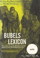Dalen-Oskam, Karina van & Marijke Mooijaart - Bijbel lexicon. Woorden en uitdrukkingen uit de bijbel in het Nederlands van nu.