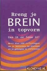 Hemmink, Anita - Breng je brein in topvorm. Use it or lose it. Meer dan 100 oefeningen om je hersenen te trainen en je geheugen te verbeteren.