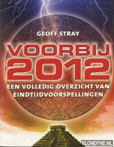Stray, Geoff - Voorbij 2012. Een volledig overzicht van eindtijdvoorspellingen