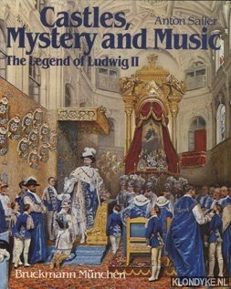 Sailer, Anton - Castles, Mystery and Music. The Legend of Ludwig II
