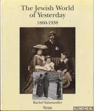 Salamander, Rachel (edited by) - The Jewish World of Yesterday 1860-1938. Text and Photographs from Central Europe
