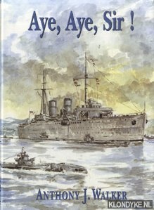 Walker, Anthony J. - Aye, Aye, Sir! An autobiography of a national service sailor 1946-1948