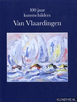 Vlaardingen, Dick van - 100 jaar kunstschilders Van Vlaardingen