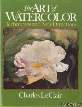 LeClair, Charles - The art of watercolor. Techniques and new directions