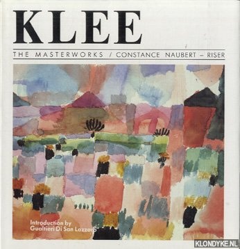Naubert-Riser, Constance & San Lazzaro, Gualtieri Di (introduction by) - Klee. The Masterworks