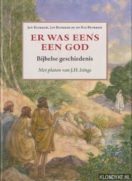 Blokker, Jan & Blokker Jr., Jan & Blokker, Bas - Er was eens een God. Bijbelse geschiedenis met platen van J.H. Isings