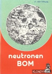 Bruyn, G. de - Neutronen bom. Nee