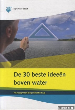 Diverse auteurs - De 30 beste ideen boven water. Prijsvraag Uitbreiding Hollandse Brug