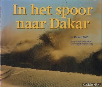 Jansen, Leon & Natascha Kayser & Anton Rekk - In het spoor naar Dakar. Het meeslepende verslag over de Nederlandstalige deelnemers in de meest prestigieuze rally ter wereld.