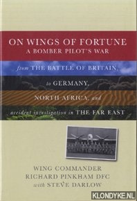 Pinkham, Wing Commander Richard & Darlow, Steve - On Wings of Fortune. A Bomber Pilot's War. From the Battle of Britain to Germany, North Africa, and accident investigation in The Far East