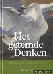 Smit, Barend . . - Het getemde denken. Onderwijs, cultuur en het volle leven .