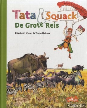 Visser, Elisabeth - Tata Squack. De grote reis. De migratie van de wildebeesten