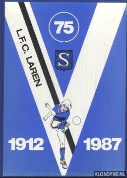 Stam, Jan - L.F.C. Laren 1912 - 1987 75 jaar