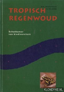 Hoogmoed, M.S. & R. de Jong - Tropisch regenwoud. Schatkamer van biodiversiteit