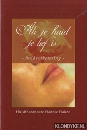 Hakze, Hannie - Als je huid je lief is. Huidverbetering