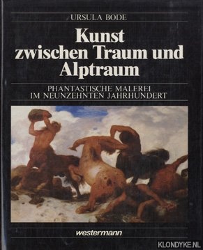 Bode, Ursula - Kunst zwischen Traum und Alptraum. Phantastische Malerei im neunzehnten Jahrhundert
