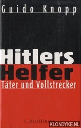 Knopp, Guido - Hitlers helfer. Tter und vollstrecker