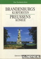 Diverse auteurs - Brandenburgs Kurfrsten. Preussens Kninge. Das taschenlexikon.