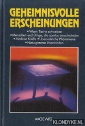 Diverse auteurs - Geheimnisvolle erscheinungen. Wen tische schweben. Menschen und dinge, die spurlos verschwinden, Mediale krfte. Ubersinnliche phnomene. Naturgesetze berwinden