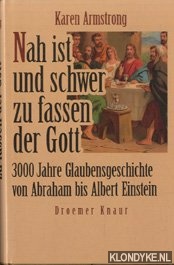 Armstron, karin - Nah ist und schwer zu fassen der Gott. 3000 Jahre glaubensgeschichte von Abraham bis Albert Einstein