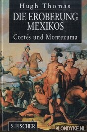 Thomas, Hugh - Die eroberung Mexikos. Corts und Montezuma