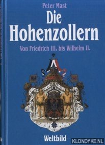 Mast, Peter - Die Hohenzollern. Von Friedrich III bis Wiljelm II