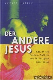 Lpple, Alfred - Der andere Jesus. Ketzer und poeten, sptter und philosophen ber Jesus