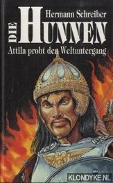 Schreiber, Hermann - Die Hunnen. Atilla probt den weltuntergang