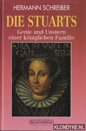 Schreiber, Hermann - Die Stuarts. Genie und unstern einer kniglichen familie