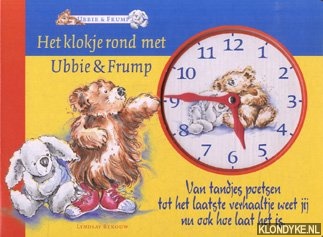 Bekouw, Lindsay - Het klokje rond met Ubbie & Frump. Van tandjes poetsen tot het laatste verhaaltje weet jij nu ook hoe laat het is.