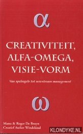 Bruyn, Manu & Roger de - Creativiteit alfa-omega, visie-vorm. Van spelregels tot newstream management