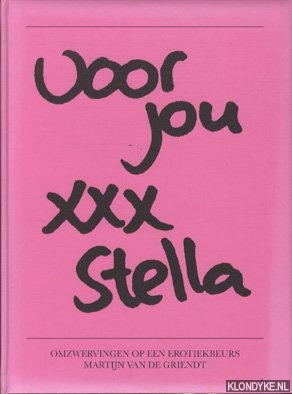 Griendt, Martijn van de - Voor jou xxx Stella. Omzwervingen op een erotiekbeurs