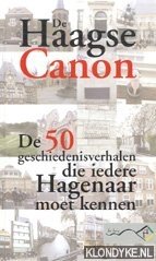 De Haagse canon. De 50 geschiedenisverhalen die iedere Hagenaar moet kennen. - Mahieu, Ineke & Ad van Gaalen