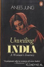 Jung, Anees - Unveiling India. A Woman's Journey