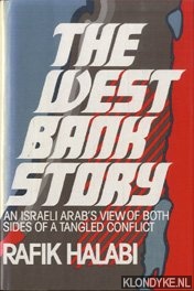 Halabi, Rafik - The West Bank story an Isreli arab's view of both sides of a tangled conflict