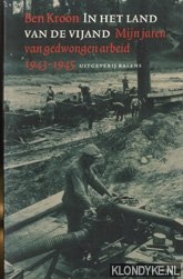 Kroon, Ben - In het land van de vijand. Mijn jaren van gedwongen arbeid 1943 - 1945