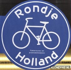 Diverse auteurs - Rondje Holland Fietsroutes en picknickrecepten
