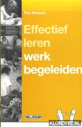 Muijsert, Piet - Effectief leren werk begeleiden