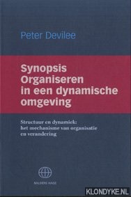 Devilee, Peter - Synopsis organiseren in een dynamische omgeving. Structuur en dynamiek: het mechanisme van organsatie en verandering