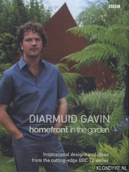 Gavin, Diamuid - Homefront in the garden. Inspirational design and ideas from the cutting-edge BBC TV series